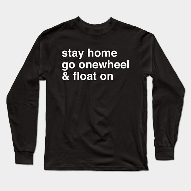 Stay Home Go Onewheel & Float On Long Sleeve T-Shirt by Funky Prints Merch